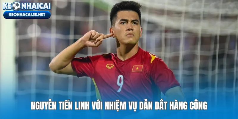Nguyễn Tiến Linh với nhiệm vụ dẫn dắt hàng công